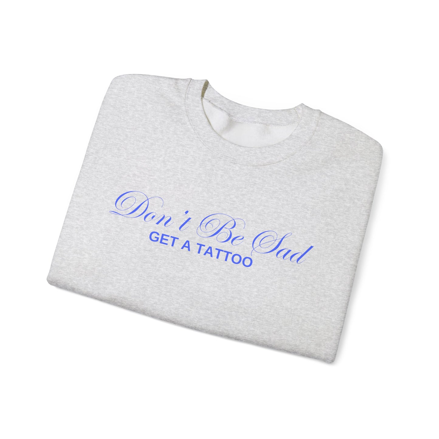 Don't Be Sad Crewneck
