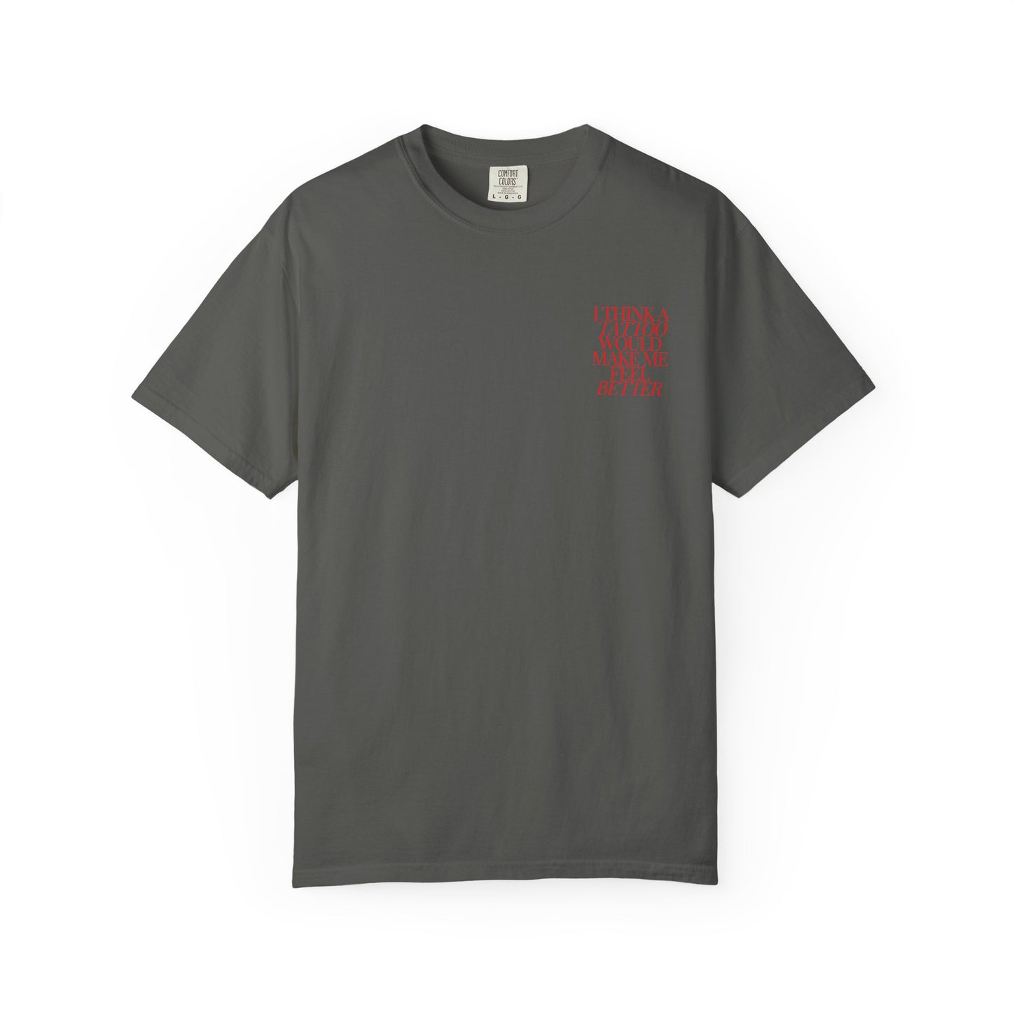 A Tattoo Would Make Me Feel Better Tee