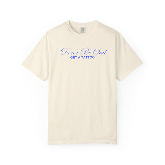 Don't Be Sad tee