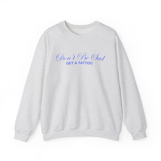 Don't Be Sad Crewneck